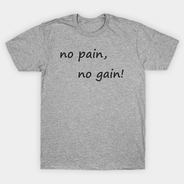 no pain no gain T-Shirt by Evaaug